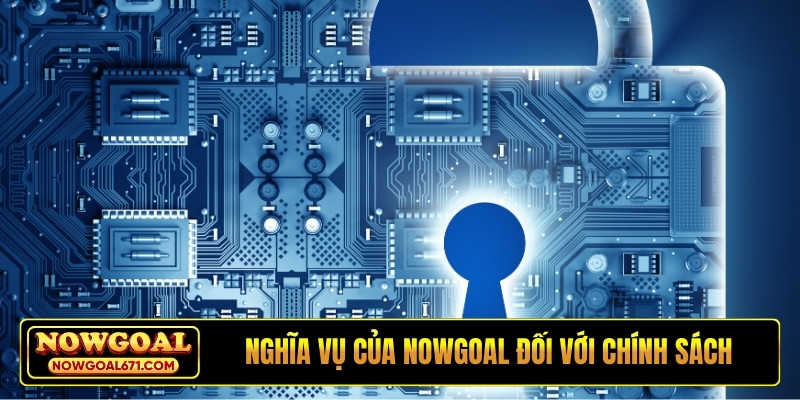 Nghĩa vụ của NOWGOAL đối với chính sách